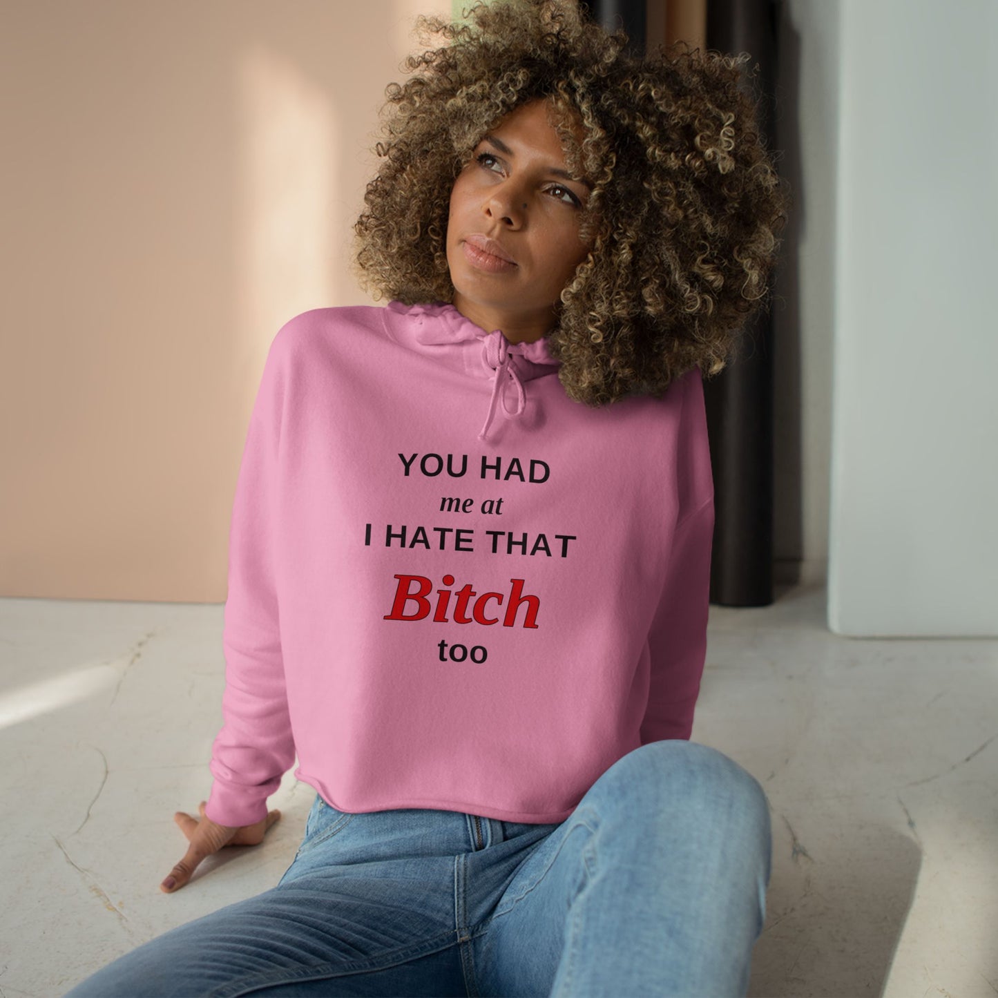 Cropped Hoodie — “You Had Me at I Hate That Bitch Too” Graphic