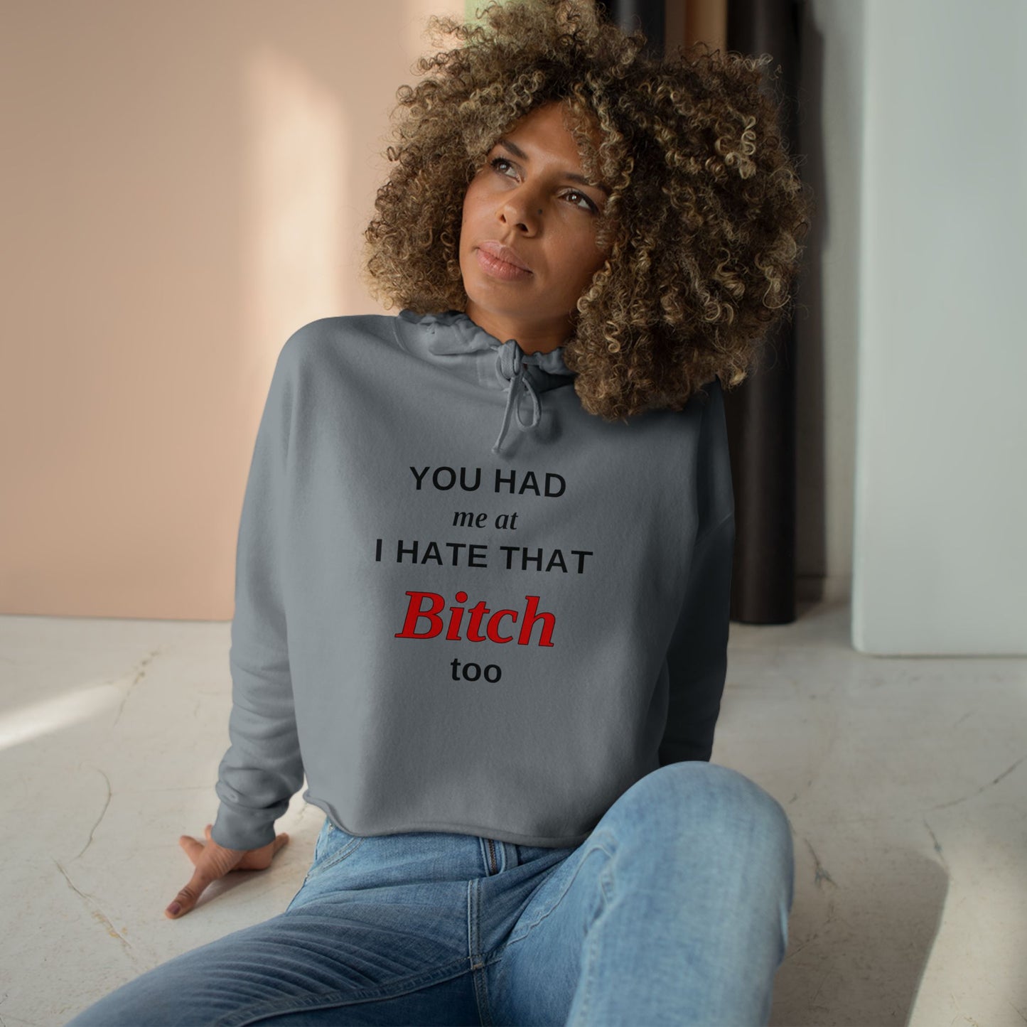 Cropped Hoodie — “You Had Me at I Hate That Bitch Too” Graphic