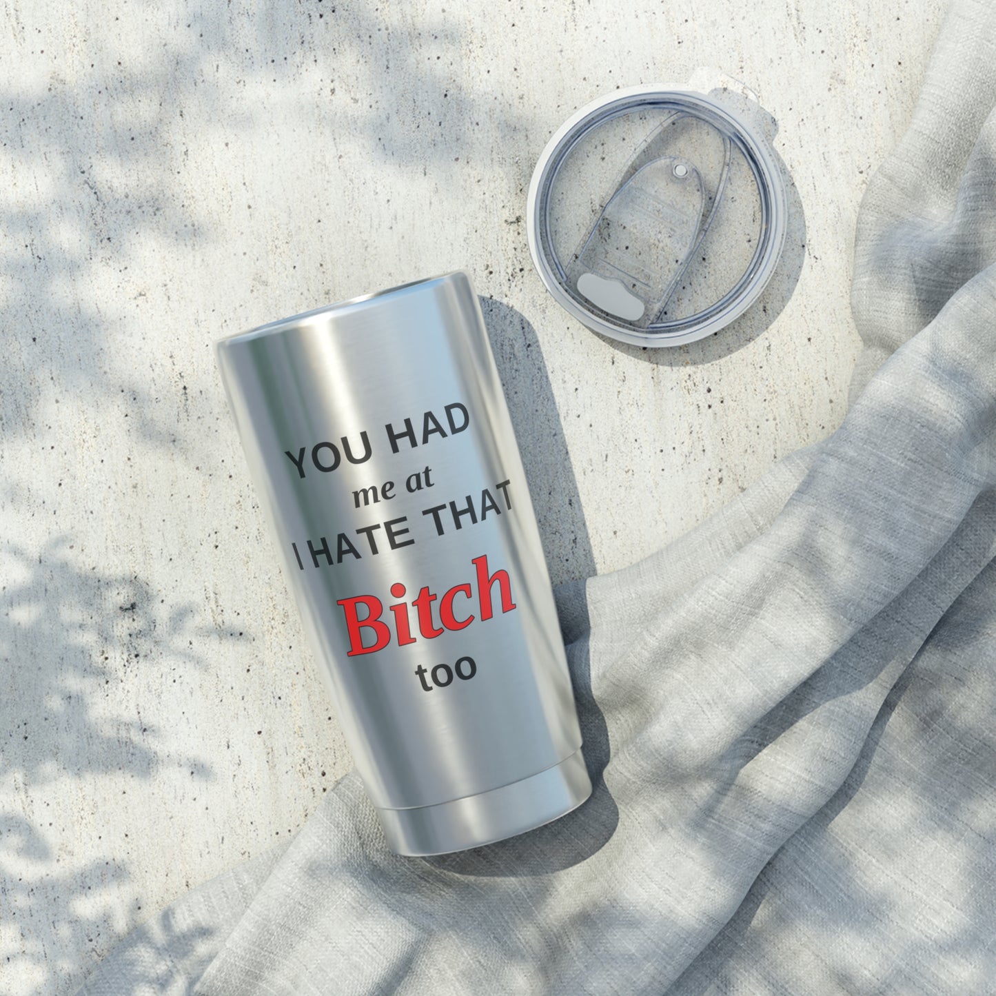 20oz Tumbler - "You Had Me at I Hate That Bitch Too" Stainless Travel Cup