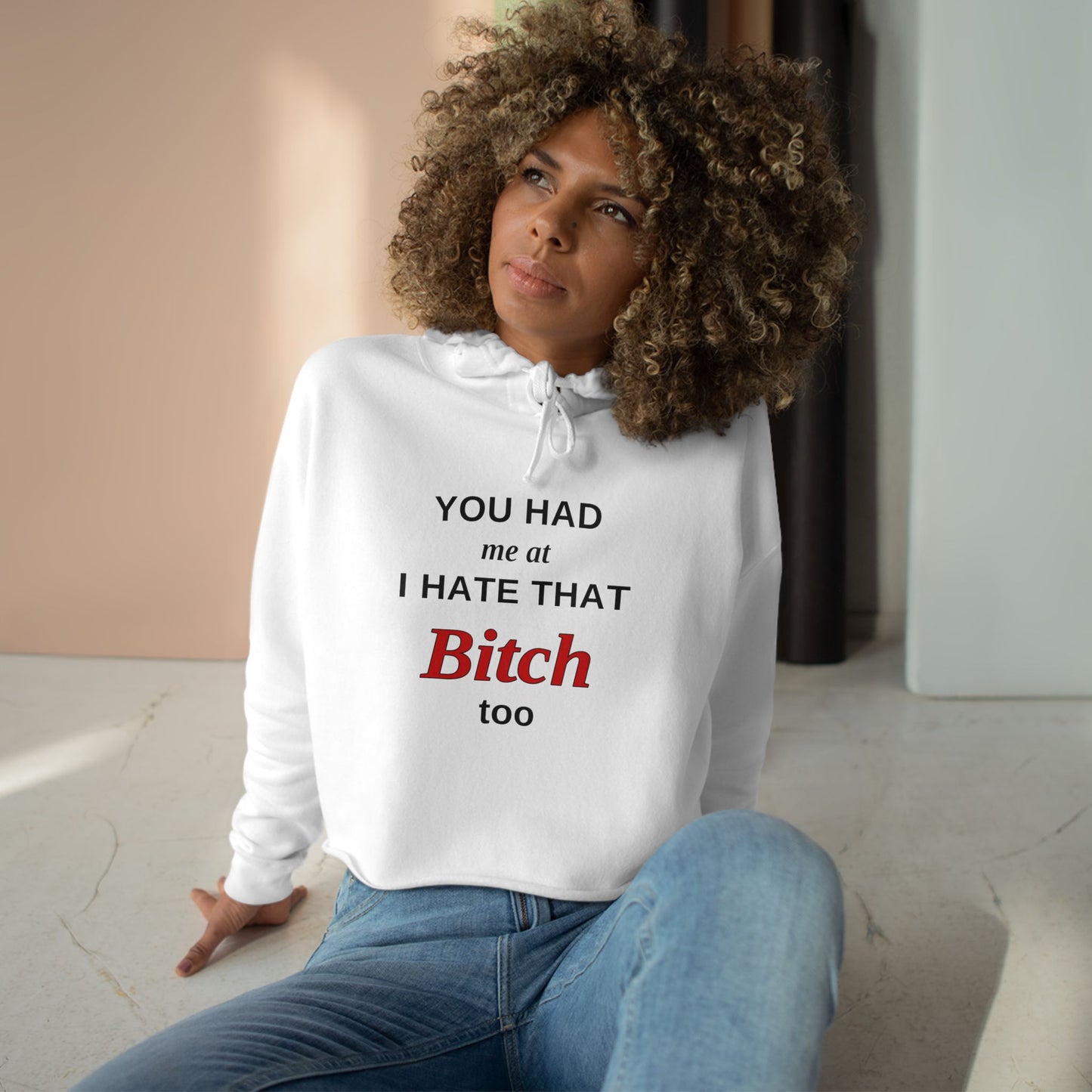 Cropped Hoodie — “You Had Me at I Hate That Bitch Too” Graphic
