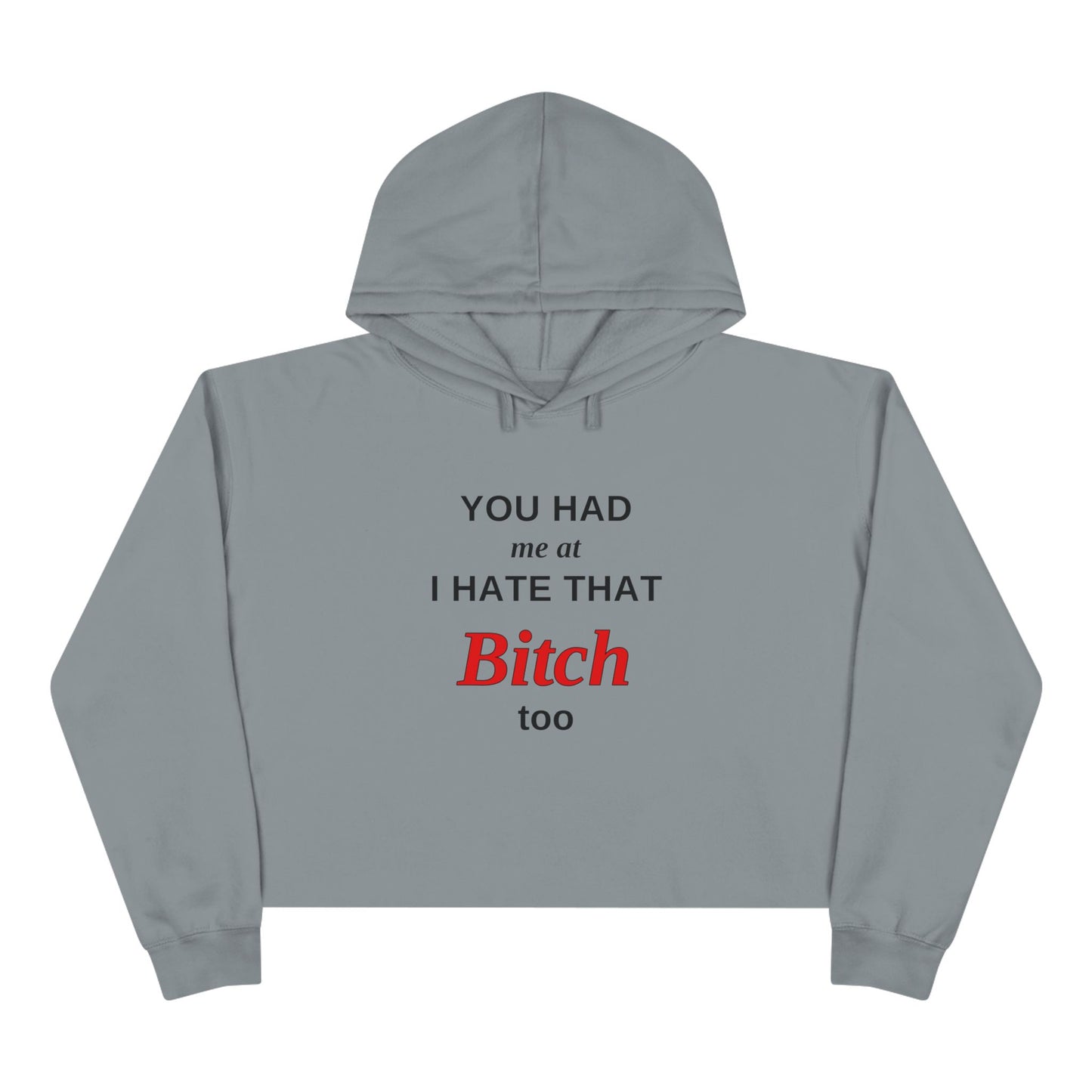 Cropped Hoodie — “You Had Me at I Hate That Bitch Too” Graphic