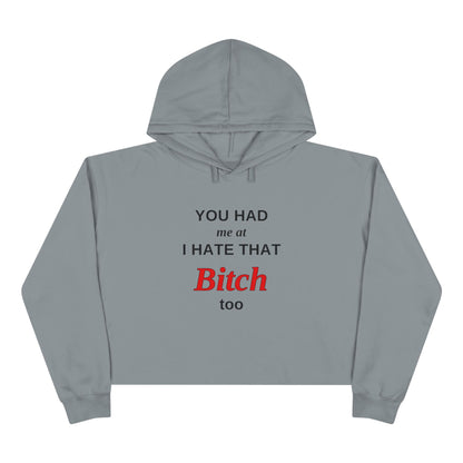 Cropped Hoodie — “You Had Me at I Hate That Bitch Too” Graphic
