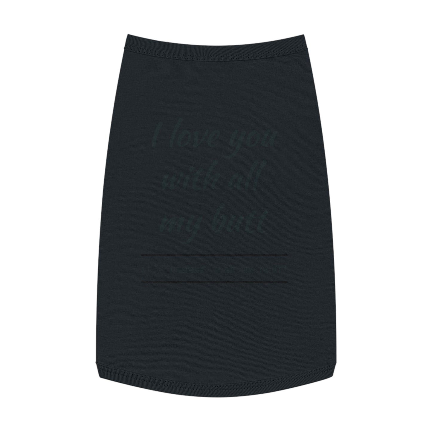 Pet Tank Top — "I Love You With All My Butt" Funny Dog Shirt