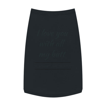 Pet Tank Top — "I Love You With All My Butt" Funny Dog Shirt