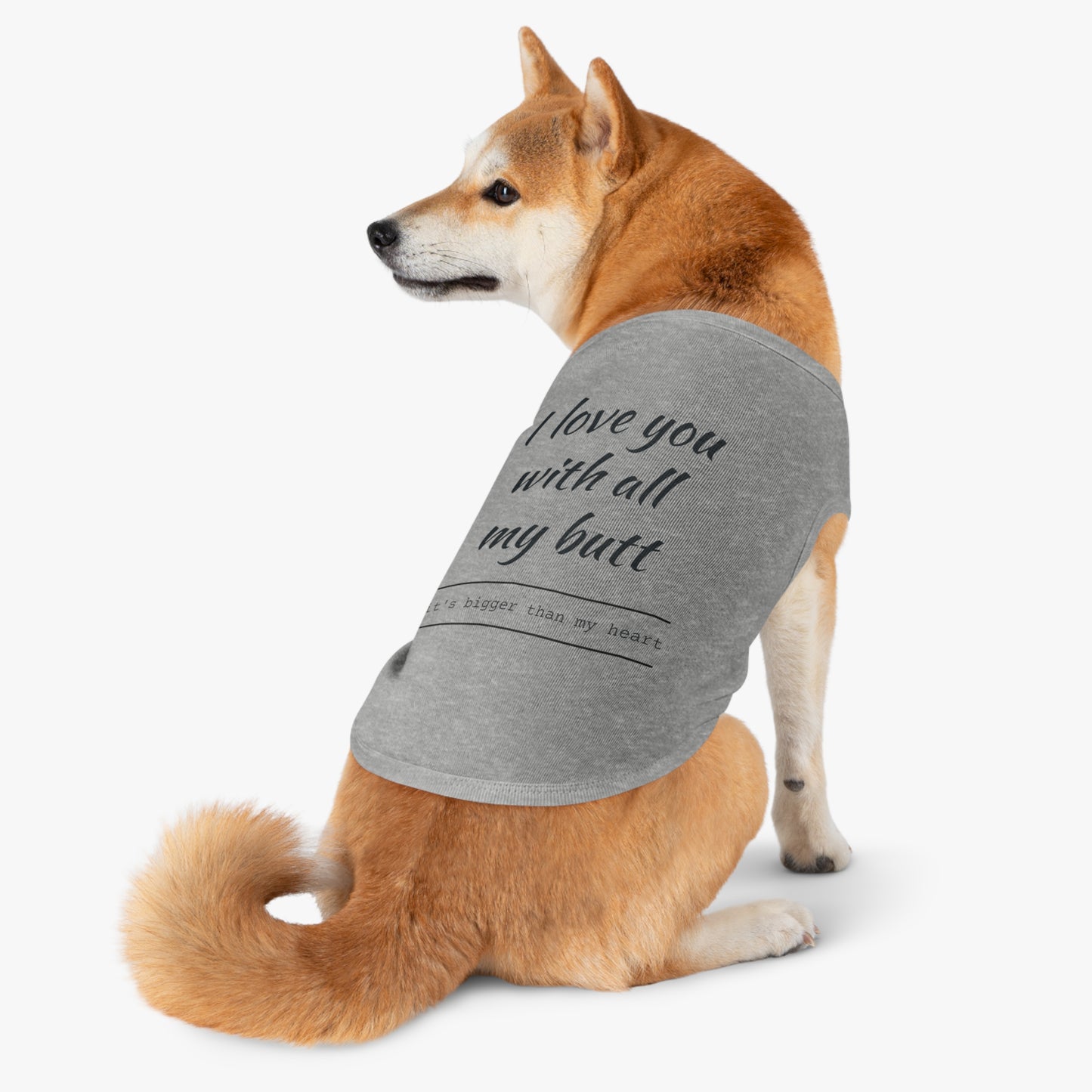 Pet Tank Top — "I Love You With All My Butt" Funny Dog Shirt