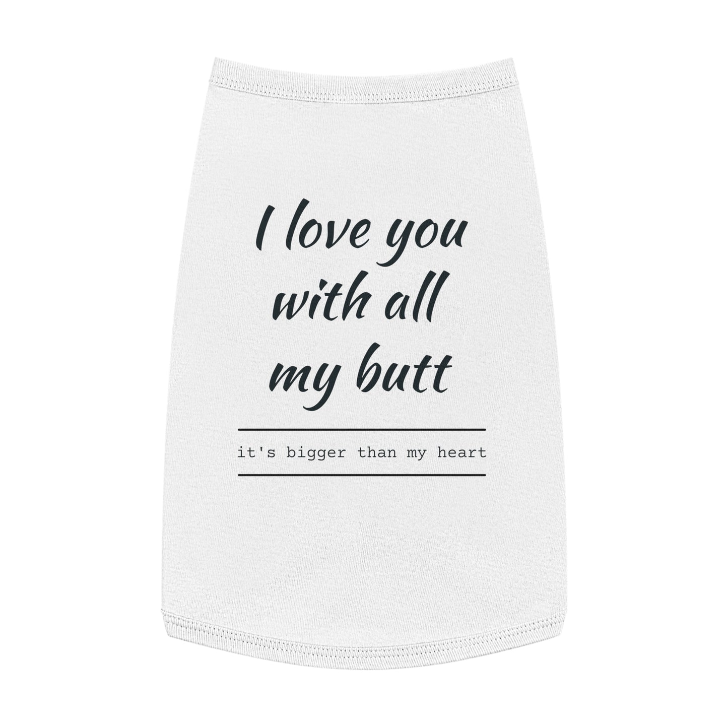 Pet Tank Top — "I Love You With All My Butt" Funny Dog Shirt