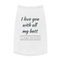 Pet Tank Top — "I Love You With All My Butt" Funny Dog Shirt