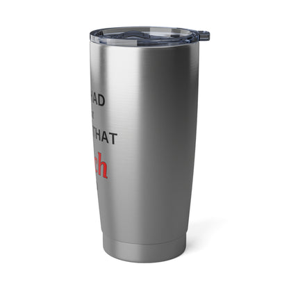 20oz Tumbler - "You Had Me at I Hate That Bitch Too" Stainless Travel Cup