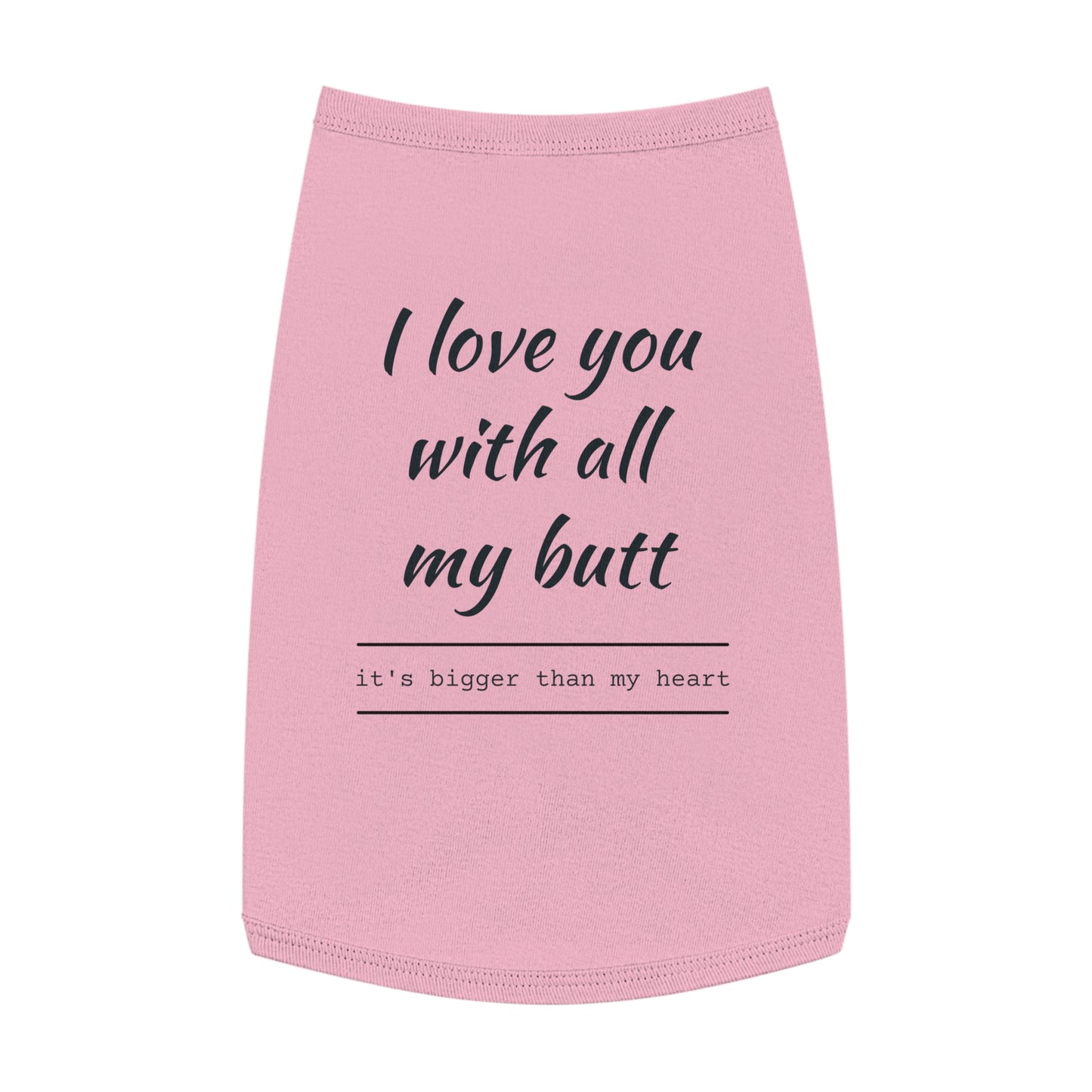 Pet Tank Top — "I Love You With All My Butt" Funny Dog Shirt