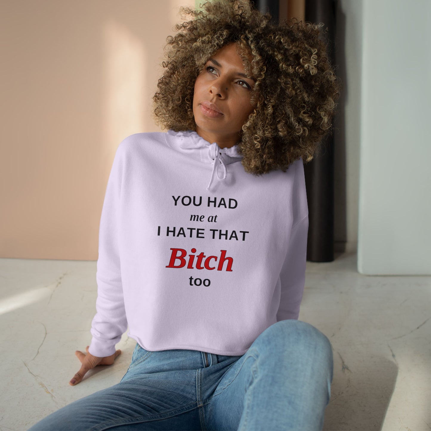 Cropped Hoodie — “You Had Me at I Hate That Bitch Too” Graphic