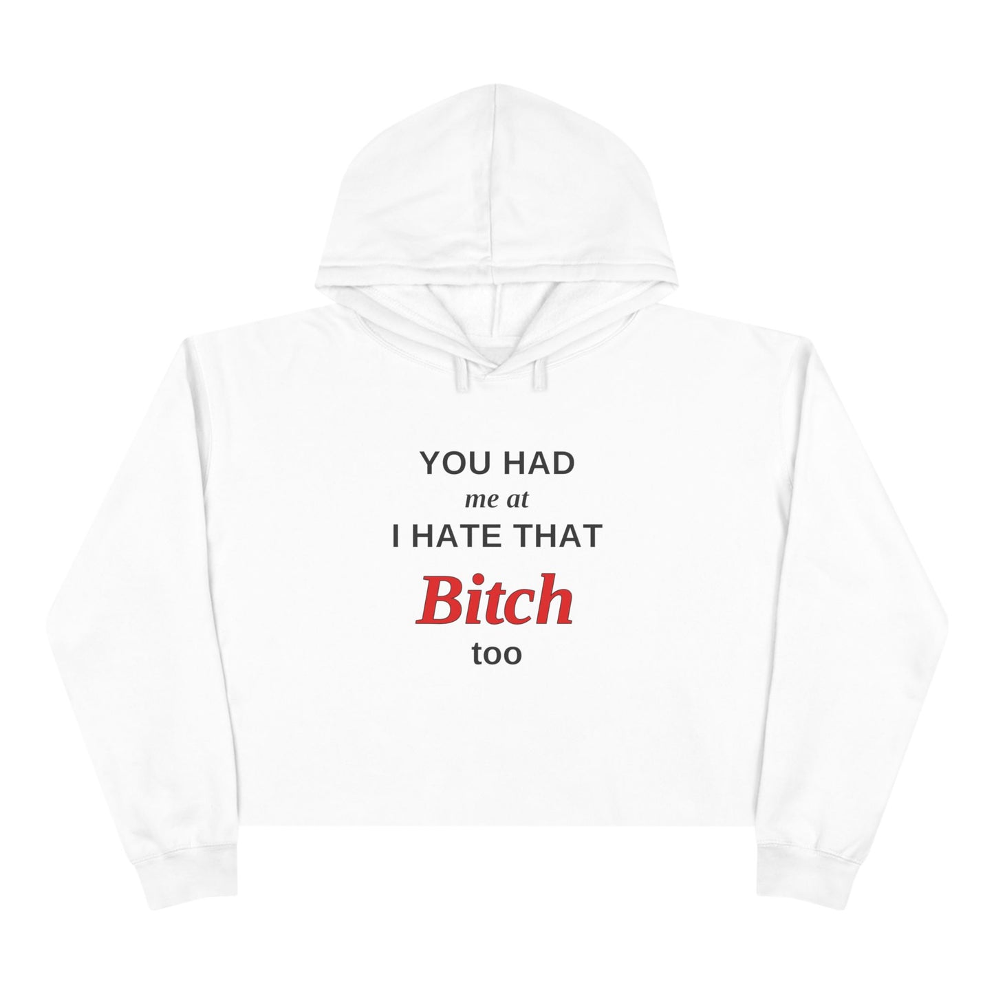 Cropped Hoodie — “You Had Me at I Hate That Bitch Too” Graphic