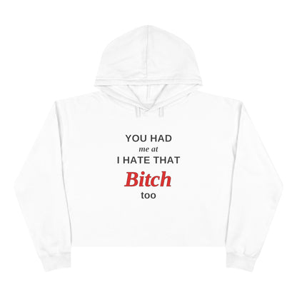 Cropped Hoodie — “You Had Me at I Hate That Bitch Too” Graphic