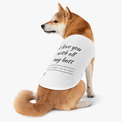 Pet Tank Top — "I Love You With All My Butt" Funny Dog Shirt