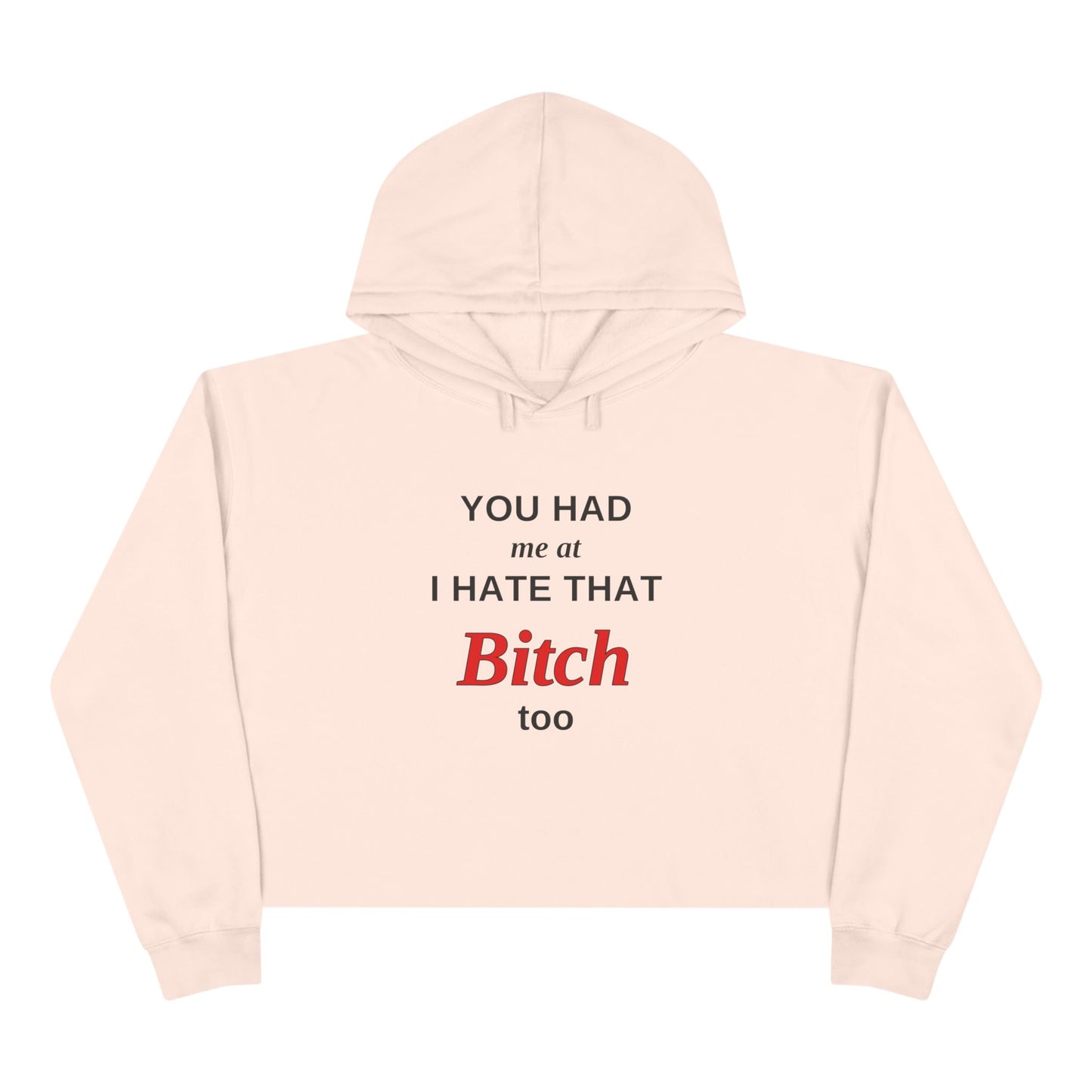 Cropped Hoodie — “You Had Me at I Hate That Bitch Too” Graphic