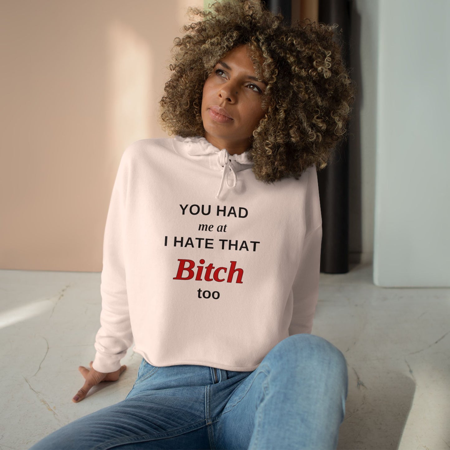 Cropped Hoodie — “You Had Me at I Hate That Bitch Too” Graphic