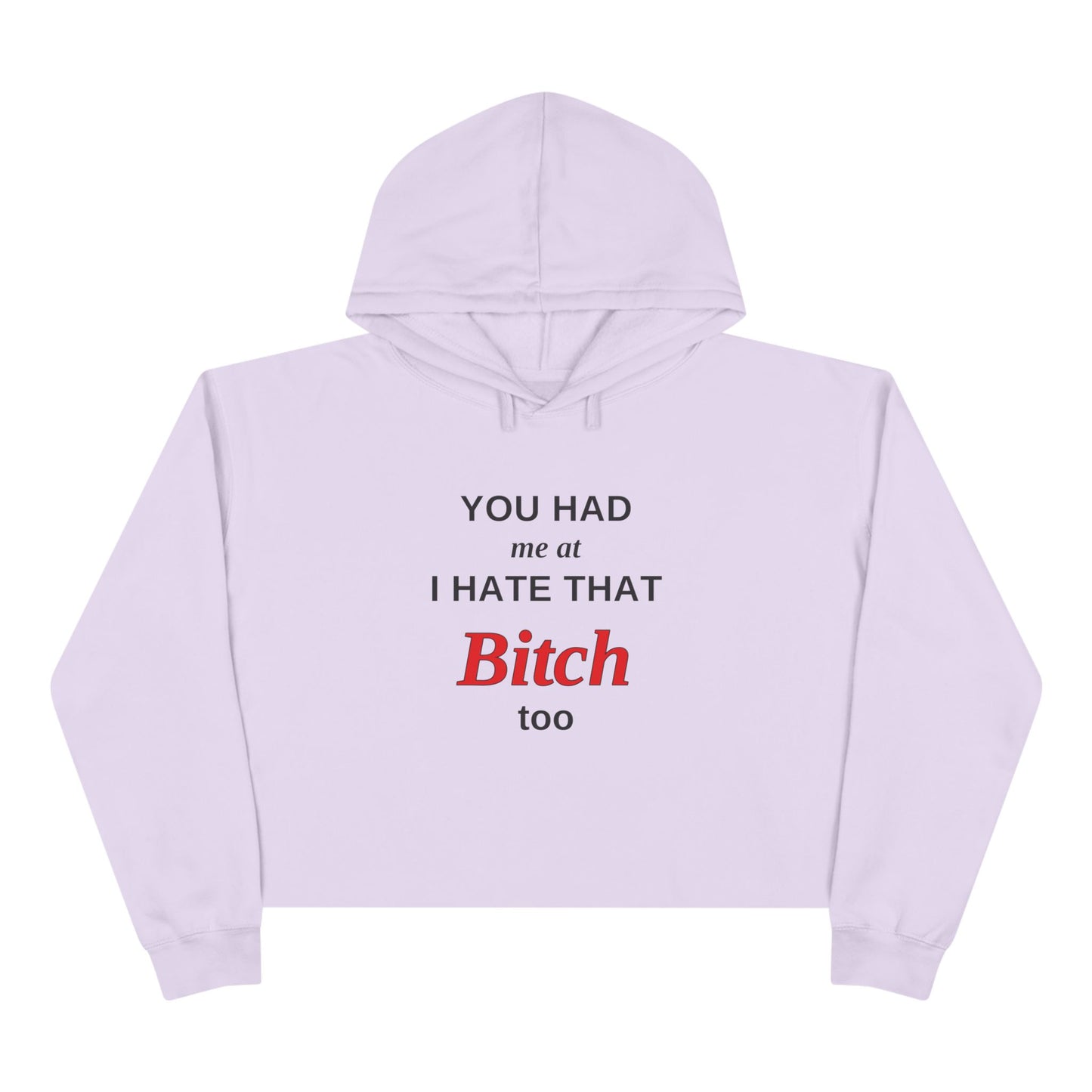 Cropped Hoodie — “You Had Me at I Hate That Bitch Too” Graphic