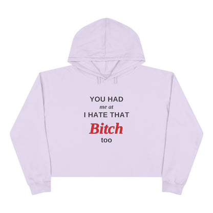 Cropped Hoodie — “You Had Me at I Hate That Bitch Too” Graphic
