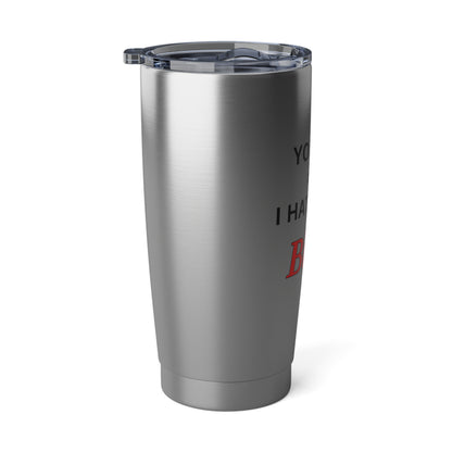 20oz Tumbler - "You Had Me at I Hate That Bitch Too" Stainless Travel Cup